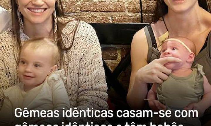 Gêmeas idênticas casam-se com gêmeos idênticos e têm bebês que são irmãos biológicos